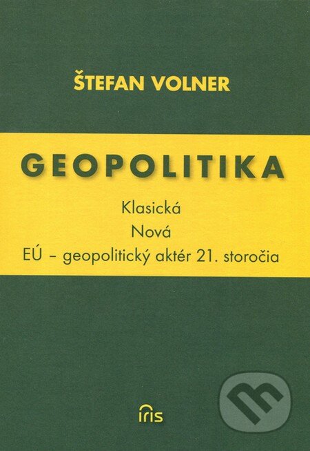 Geopolitika (Klasická - Nová) - Štefan Volner, IRIS, 2012