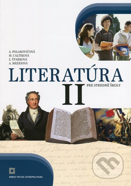 Kniha: Literatúra II. pre stredné školy (Učebnica) (Adelaida Mezeiová, Alena Polakovičová, Ľubica Štarková a Milada Caltíková). Orbis Pictus Istropolitana, 2012
