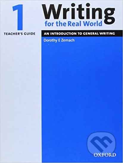 Writing for the Real World 1: Teacher´s Guide - E. Dorothy Zemach, Oxford University Press, 2005