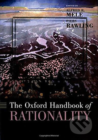The Oxford Handbook of Rationality - Alfred Mele, Oxford University Press