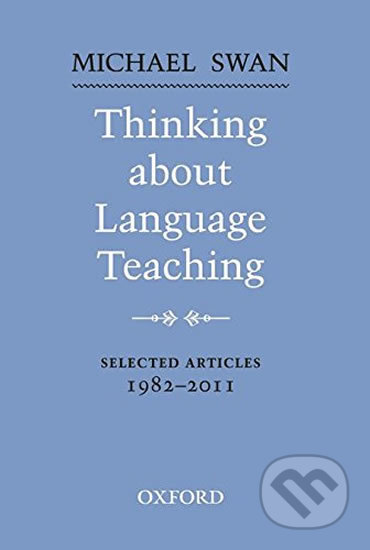 Thinking About Language Teaching Selected Articles 1982-2011 - Michael Swan, Oxford University Press, 2012