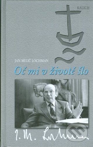 Oč mi v životě šlo - Jan Milič Lochman, Kalich, 2001