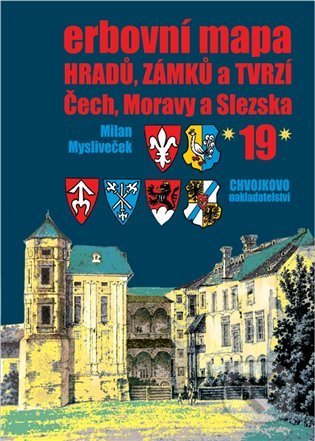 Erbovní mapa hradů, zámků a tvrzí Čech, Moravy a Slezska 19 - Milan Mysliveček, Chvojkovo nakladatelství, 2022