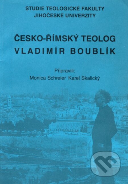 Česko-římský teolog Vladimír Boublík - Karel Skalický, Monica Schreier, Teologická fakulta JU, 1999