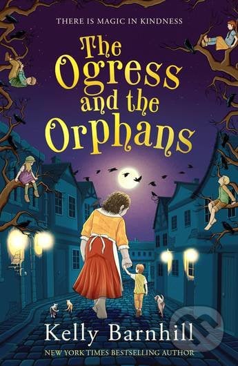 The Ogress and the Orphans - Kelly Barnhill, Piccadilly, 2022