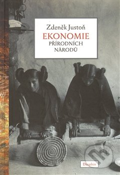 Ekonomie přírodních národů - Zdeněk Justoň, Dauphin, 2012