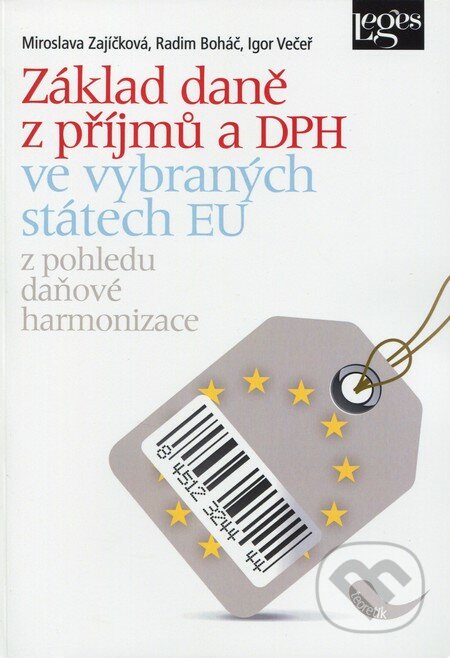 Základ daně z příjmů a DPH ve vybraných státech EU - Miroslava Zajíčková, Radim Boháč, Igor Večeř, Leges, 2012