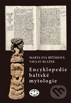 Encyklopedie baltské mytologie - Eva Běťáková, Václav Blažek, Libri, 2012