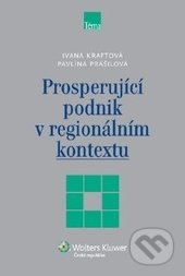 Prosperující podnik v regionálním kontextu - Ivana Kraftová, Pavlína Prášilová,, Wolters Kluwer ČR, 2013