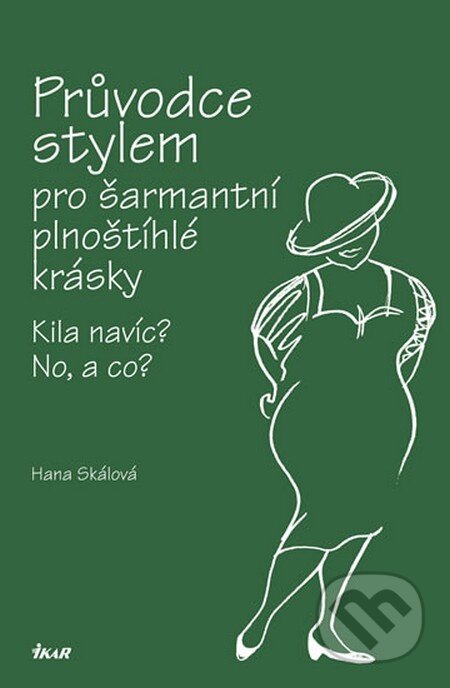 Průvodce stylem pro šarmantní plnoštíhlé krásky - Hana Skálová, Ikar CZ, 2012