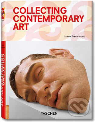 Collecting Contemporary Art - Adam Lindemann, Taschen, 2010
