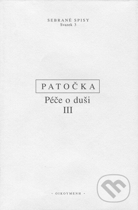 Péče o duši III - Jan Patočka, OIKOYMENH, 2002