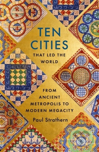 Ten Cities That Led the World - Paul Strathern, Hodder and Stoughton, 2022
