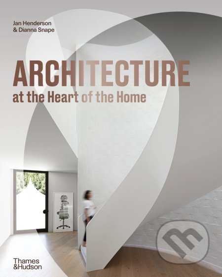 Architecture at the Heart of the Home - Jan Henderson, Dianna Snape - kniha z kategorie Architektura