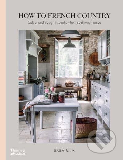 How to French Country - Sara Silm, Thames & Hudson, 2021