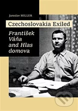 Czechoslovakia Exiled - Jaroslav Miller, Nakladatelství Lidové noviny, 2022