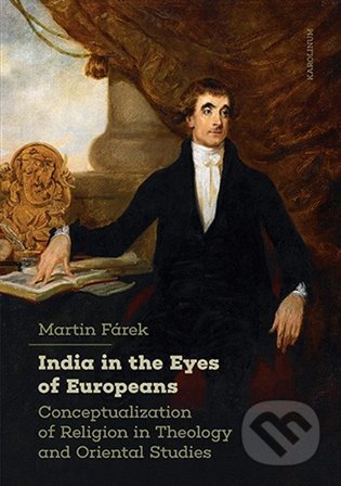 India in the Eyes of Europeans - Martin Fárek, Karolinum, 2022