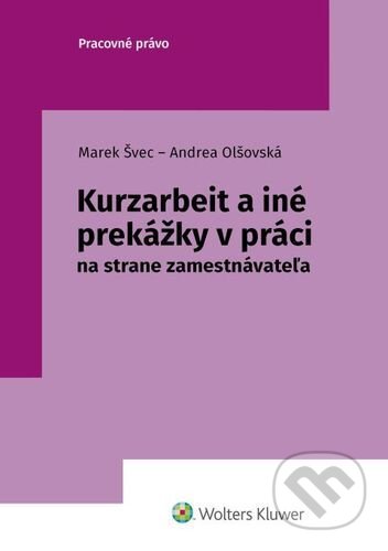 Kurzarbeit a iné prekážky v práci - Marek Švec, Andrea Olšovská, Wolters Kluwer, 2022