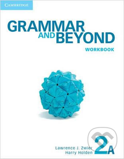Grammar and Beyond 2A: Workbook - Lawrence J. Zwier, Cambridge University Press, 2012