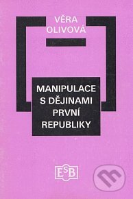 Manipulace s dějinami první republiky - Věra Olivová, Společnost Edvarda Beneše, 1999
