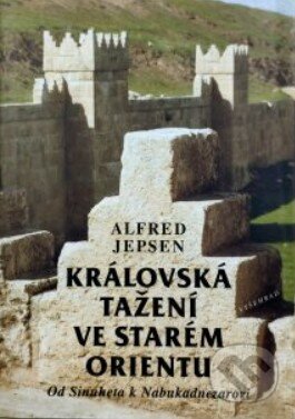 Královská tažení ve starém Orientu - Alfred Jepsen, Vyšehrad, 1997