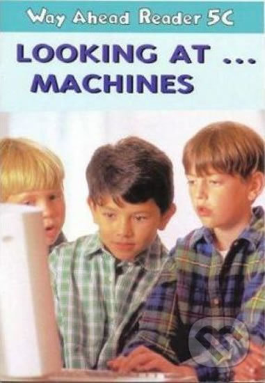 Way Ahead Readers 5C: Looking At Machines - Mary Bowen - kniha z kategorie Jazykové učebnice a slovníky