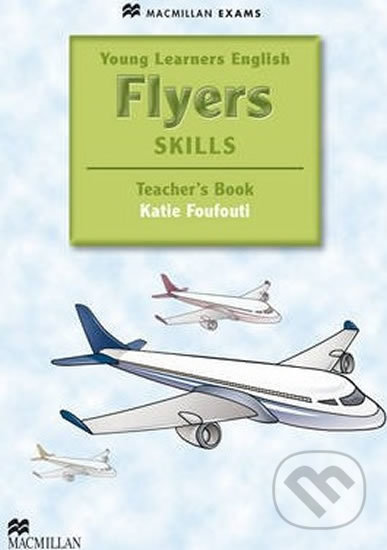 Young Learners English Skills: Flyers Teacher´s Book & Webcode Pack - Katie Foufouti, MacMillan, 2014