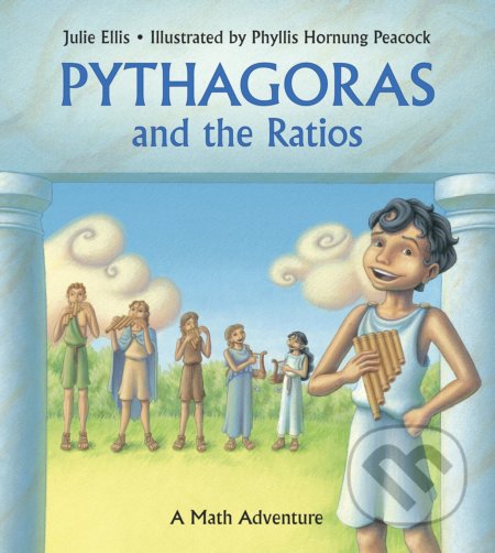 Pythagoras and the Ratios - Julie Ellis, Phyllis Hornung Peacock (ilustrátor), Charlesbridge, 2010