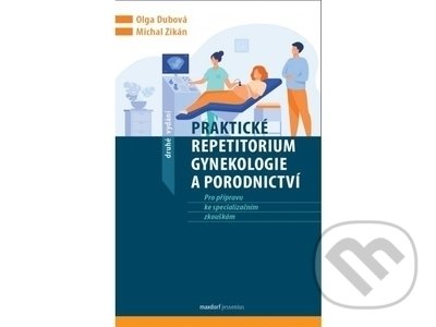 Praktické repetitorium gynekologie a porodnictví - Olga Dubová, Michal Zikán, Maxdorf, 2022