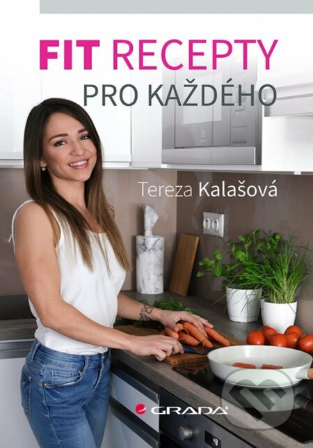 Fit recepty pro každého - Tereza Kalašová, Grada, 2021