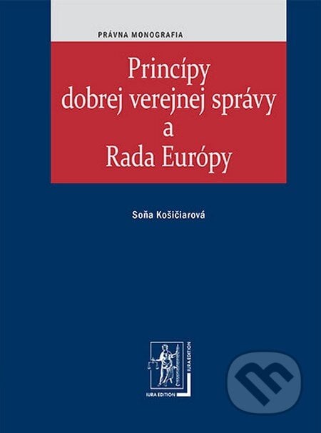 Princípy dobrej verejnej správy a Rada Európy - Soňa Košičiarová, Wolters Kluwer (Iura Edition), 2012