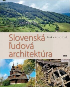 Slovenská ľudová architektúra - Janka Krivošová, Trio Publishing, 2013