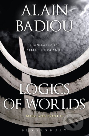 Logics of Worlds - Alain Badiou, Bloomsbury, 2013