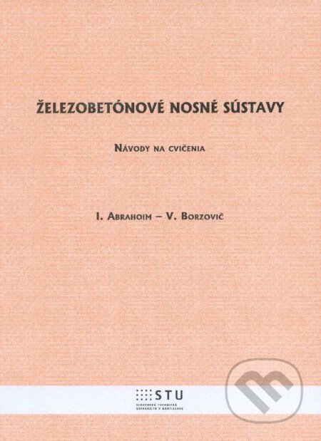 Železobetónové nosné sústavy - Ivan Abramovič a kolektív, STU, 2012
