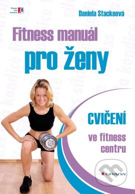 Fitness manuál pro ženy - Daniela Stackeová, Grada, 2013