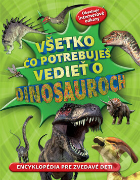 Všetko čo potrebuješ vedieť o dinosauroch, Svojtka&Co., 2013
