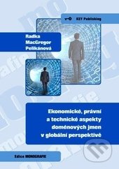 Ekonomické, právní a technické aspekty doménových jmen v globální perspektivě - Radka MacGregor Pelikánová, Key publishing, 2012