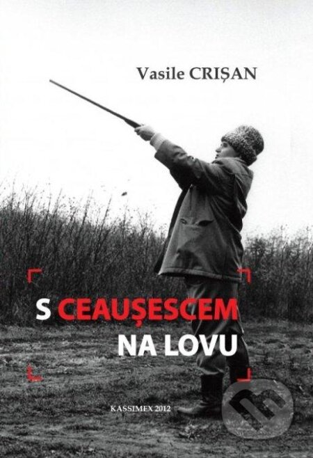 S Ceausescem na lovu - Vasile Crisan, , 2012