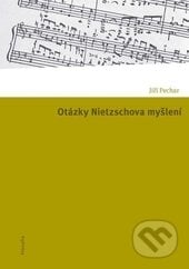 Otázky Nietzschova myšlení - Jiří Pechar, Filosofia, 2012