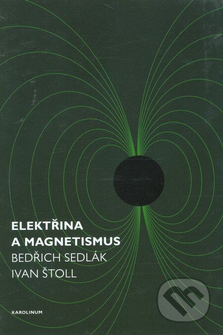 Elektřina a magnetismus - Ivan Štoll, Bedřich Sedlák, Karolinum, 2013
