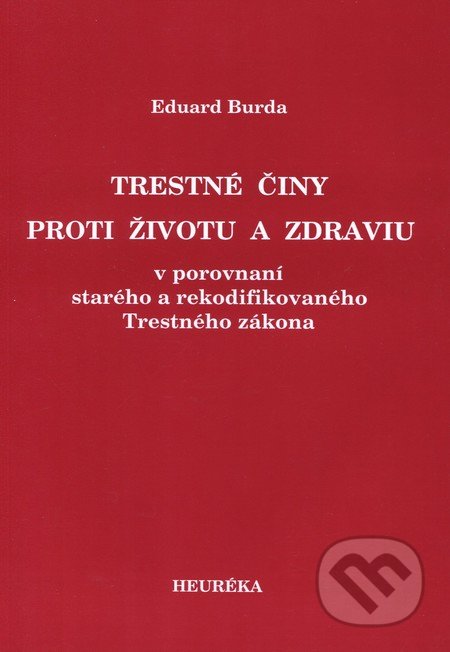 Trestné činy proti životu a zdraviu - Eduard Burda, Heuréka, 2006
