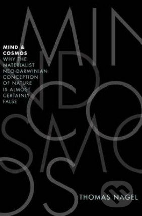 Mind and Cosmos - Thomas Nagel, Oxford University Press, 2012
