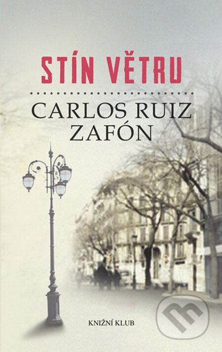 Stín větru - Carlos Ruiz Zafón, Knižní klub, 2013