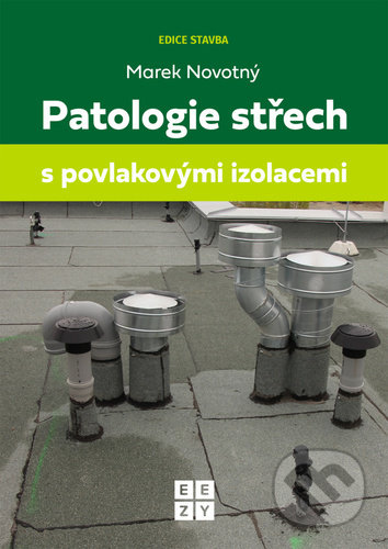 Patologie střech s povlakovými izolacemi - Marek Novotný, Eezy Publishing, 2022