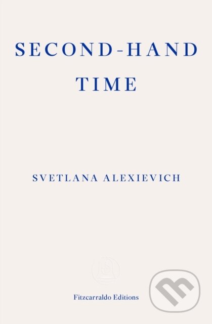 Second-hand Time - Svetlana Alexievich, Fitzcarraldo Editions, 2016