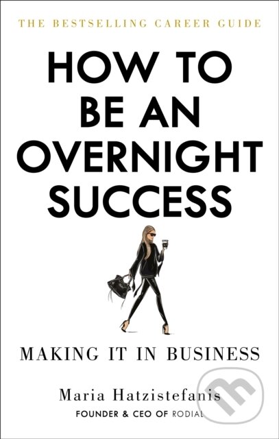 E-kniha: How to Be an Overnight Success (Maria Hatzistefanis). Ebury Publishing, 2017
