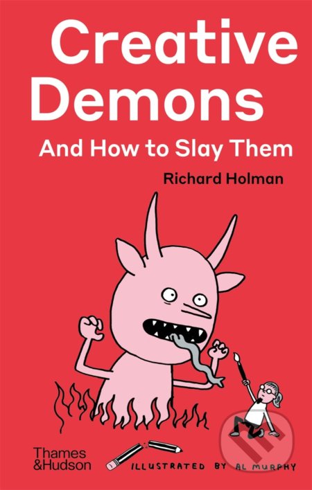 Creative Demons and How to Slay Them - Richard Holman, Al Murphy (Ilustrátor), Thames & Hudson, 2022