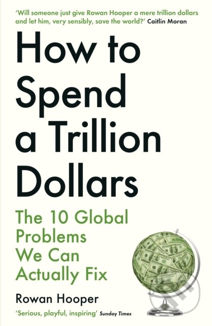 How to Spend a Trillion Dollars - Rowan Hooper, Profile Books, 2022
