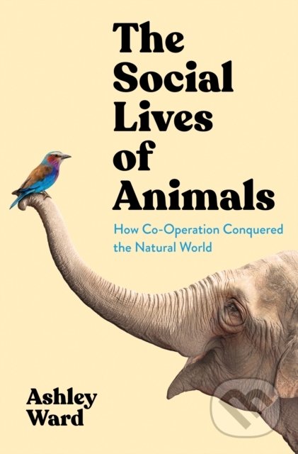 The Social Lives of Animals - Ashley Ward, Profile Books, 2022