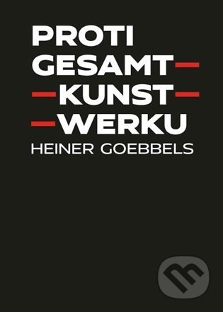 Proti gesamtkunstwerku - Heiner Goebbels, Akademie múzických umění, 2022
